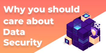 What is Data Security and Why You Should Care About It