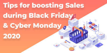 Best eCommerce Tips to Boost Sales during Black Friday & Cyber Monday in 2020