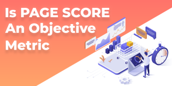 Is PageScore an Objective Metric for Grading Your Website Performance