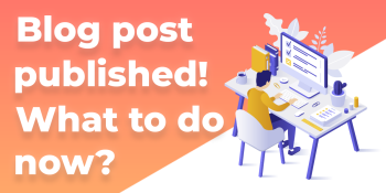 Blog Tips: What to do after you’ve published