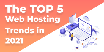 The Top 5 Web Hosting Trends in 2021