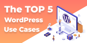 The TOP 5 WordPress Use Cases