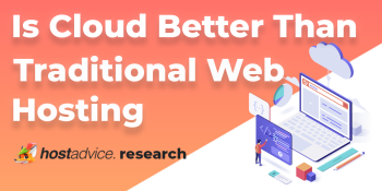 HostAdvice Research – Why Cloud Hosting Is Better Than Traditional Web Hosting?