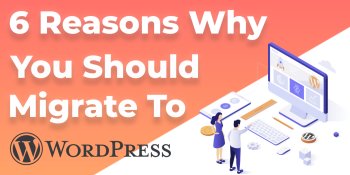 Six reasons why you should migrate your website to WordPress