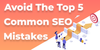 How to avoid the 5 most common SEO mistakes?