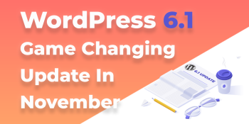 WordPress 6.1: A game changing update