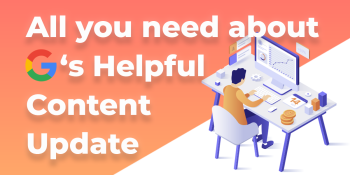Google’s Helpful Content Update: Everything you need to know