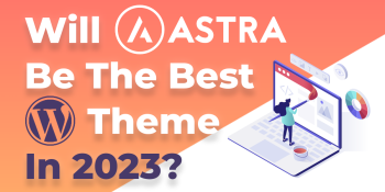 Will Astra be the best WordPress Theme in 2023?