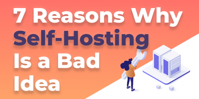 7 reasons why self-hosting is a bad idea