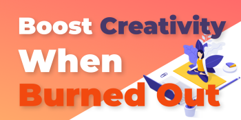How to stay creative when burned out