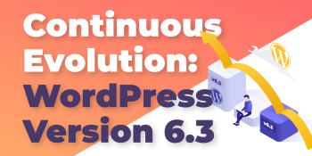 WordPress Continues To Evolve With v.6.3