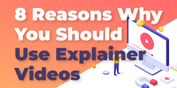 8 Reasons to use Explainer Videos on your Website
