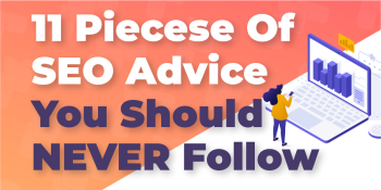 SEO Disasters: 11 Pieces of Advice You Should Never Follow