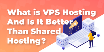 What Is VPS Hosting and Why It’s Better Than Shared Hosting