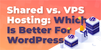 WordPress VPS Hosting vs Shared Hosting: Which Should You Choose?