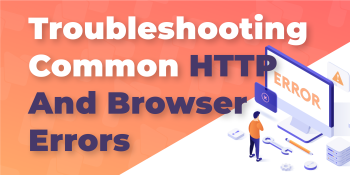 How To Fix Common HTTP and Browser Errors