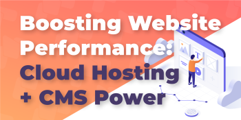 Boosting Website Performance: Managed Cloud Hosting and Content Management Solutions Combined