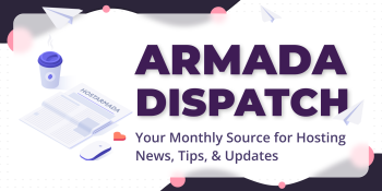 The Armada Dispatch: Your Monthly Source for Hosting News, Tips, & Updates
