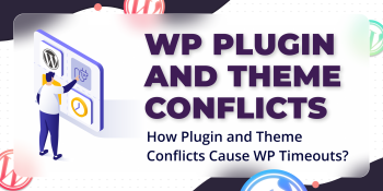How Plugin and Theme Conflicts Cause WordPress Timeouts?