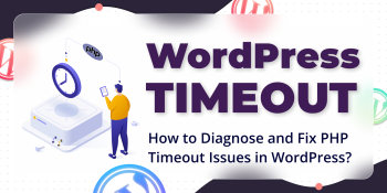 How to Diagnose and Fix PHP Timeout Issues in WordPress