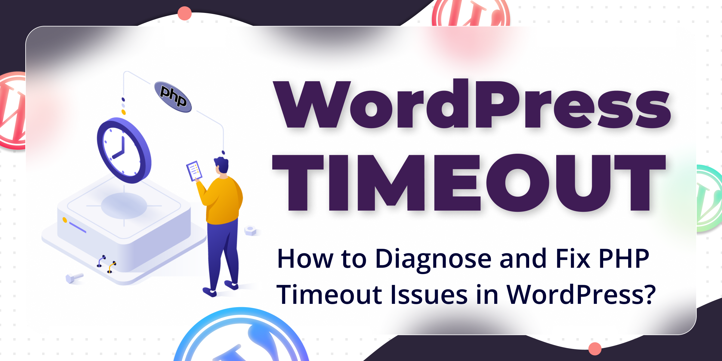 How to Diagnose and Fix PHP Timeout Issues in WordPress - HostArmada Blog