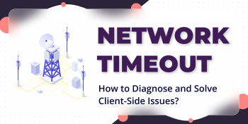 Network Timeout: How to Solve Client-Side Issues