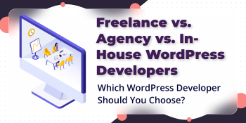 Freelance vs. Agency vs. In-House WordPress Developers: Which Should You Choose?