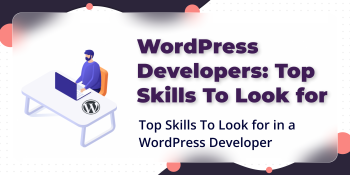 Top WordPress Developer Skills To Look for Before Hiring