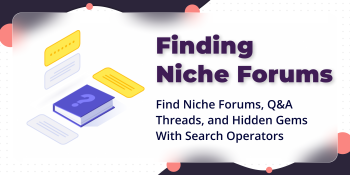 How To Find Niche Forums and Q&A Threads With Search Operators