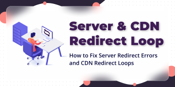 How to Fix Server Redirect Errors and CDN Redirect Loops