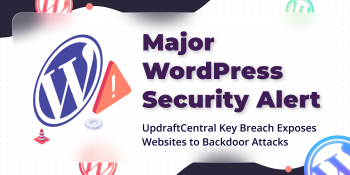 Major WordPress Security Alert: UpdraftCentral Key Breach Exposes Websites to Backdoor Attacks
